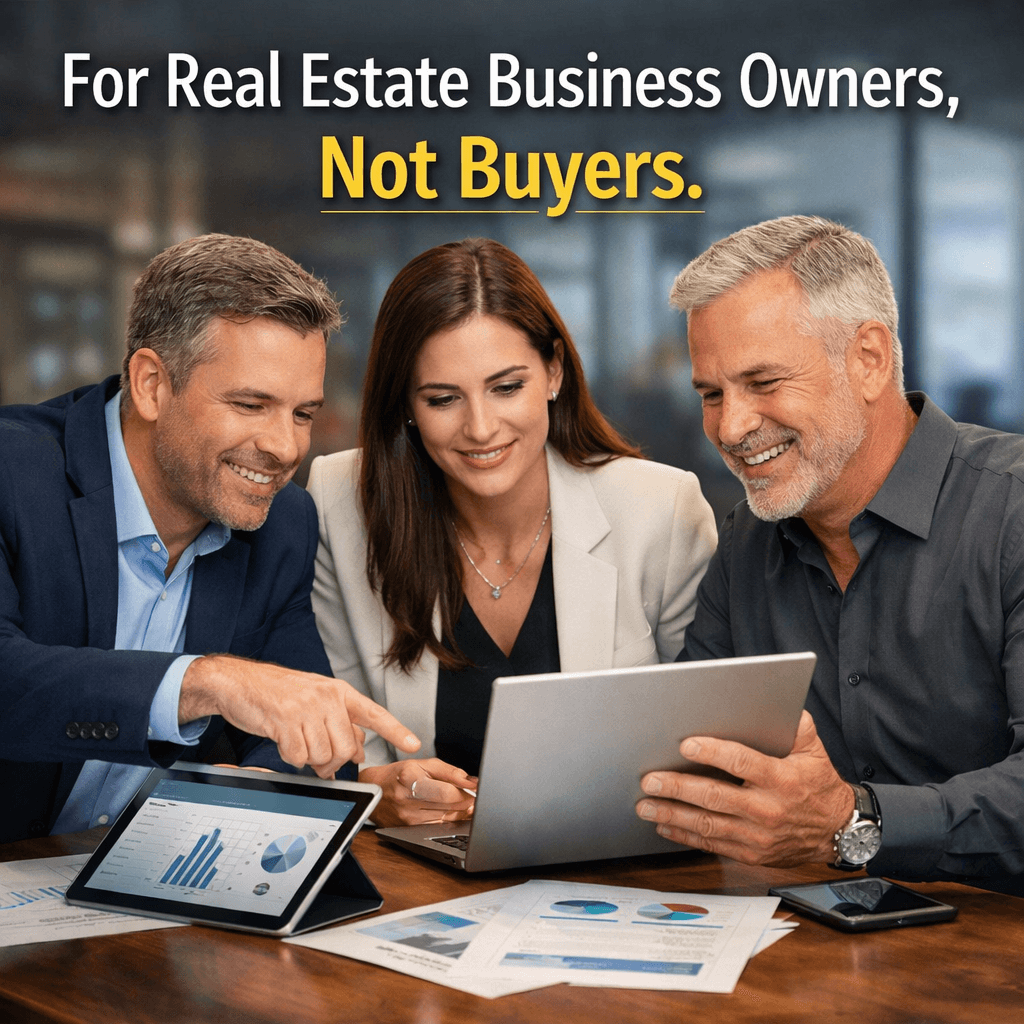 For Real Estate Business Owners, Not Buyers